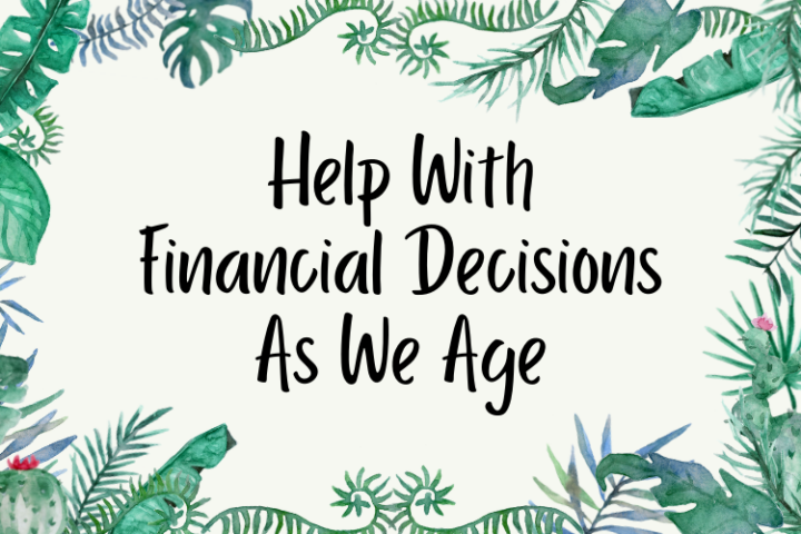 Help With Financial Decisions As We Age