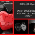 Romance Scams When your feelings are real bu she/he is not